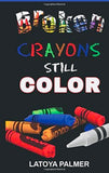 Broken Crayons Still Color